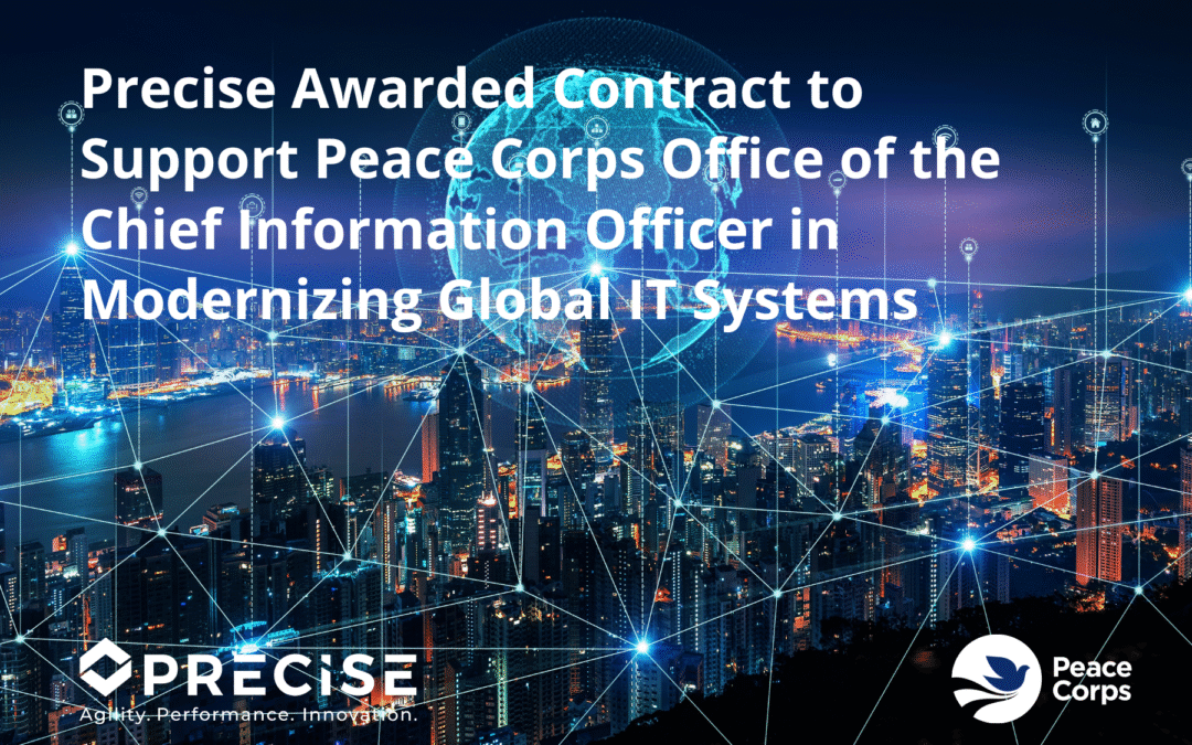 Precise Awarded Contract to Support Peace Corps Office of the Chief Information Officer in Modernizing Global IT Systems